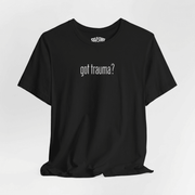 Got Trauma? Embroidered (Large) Shirt - Self-Care Shirts