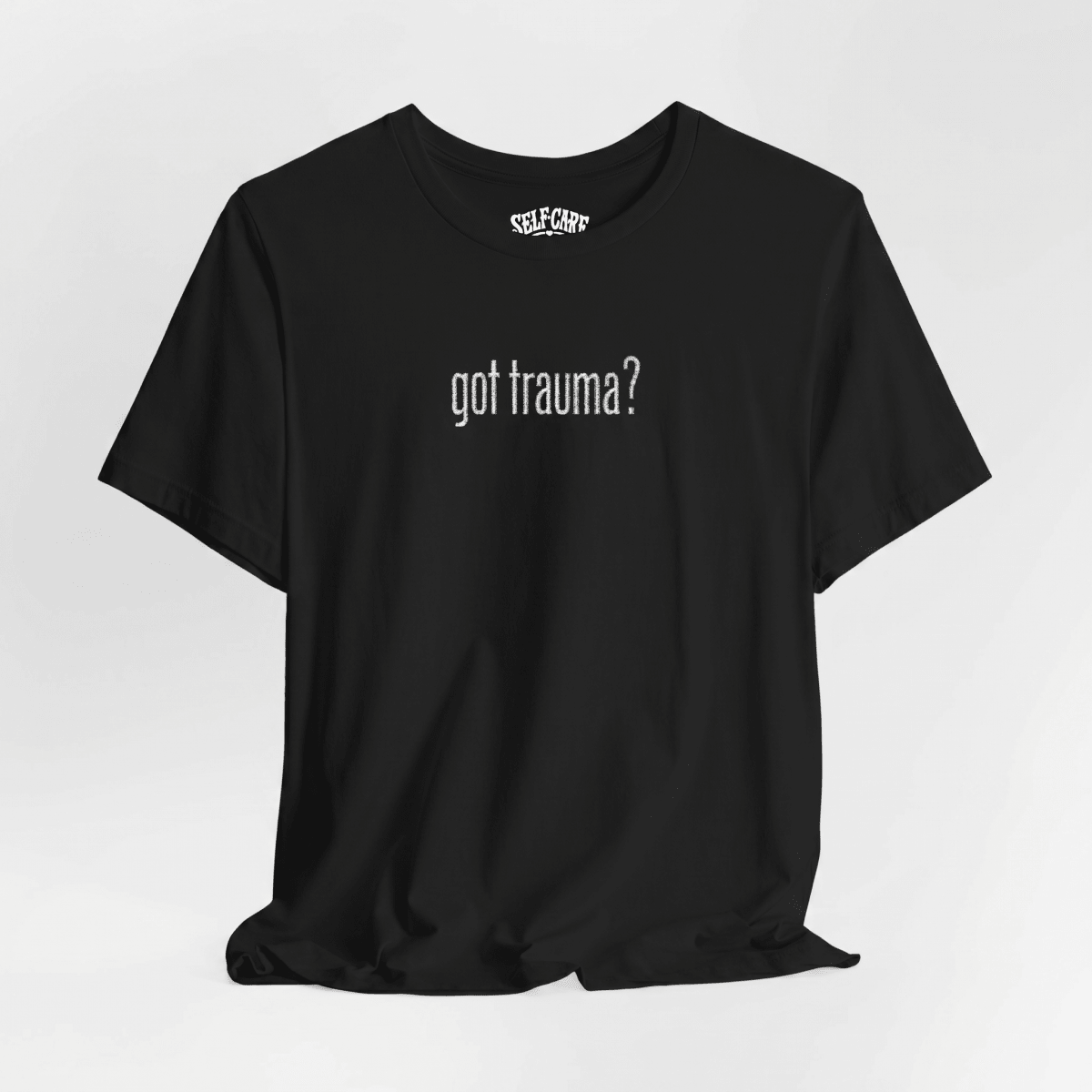 Got Trauma? Embroidered (Large) Shirt - Self-Care Shirts