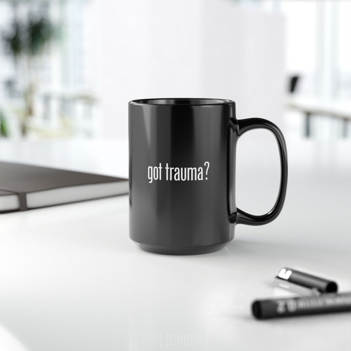 Got Trauma? Funny Coffee Cup - Self-Care Shirts for mental health