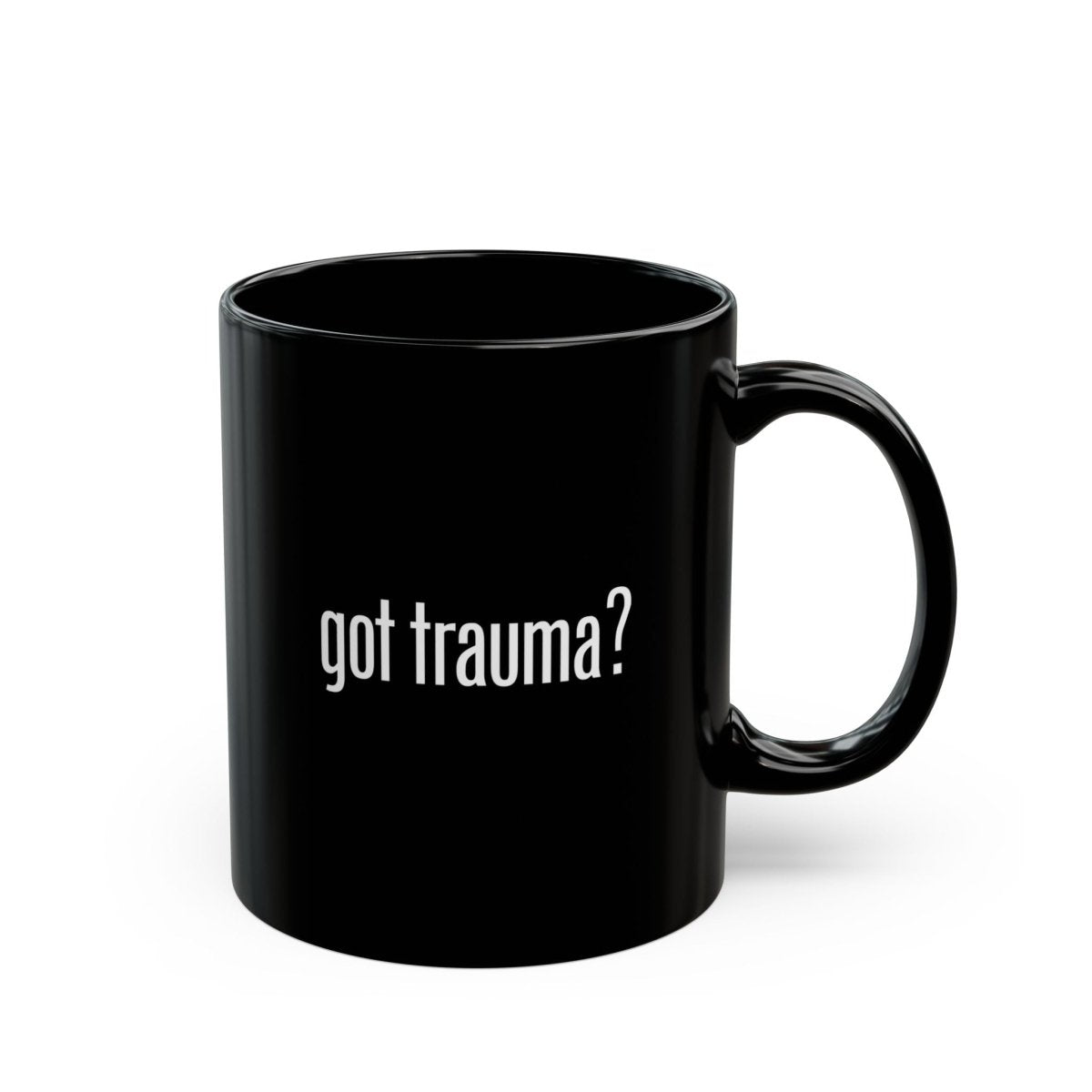 Got Trauma? Funny Coffee Cup - Self-Care Shirts for mental health