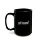 Got Trauma? Funny Coffee Cup - Self - Care Shirts