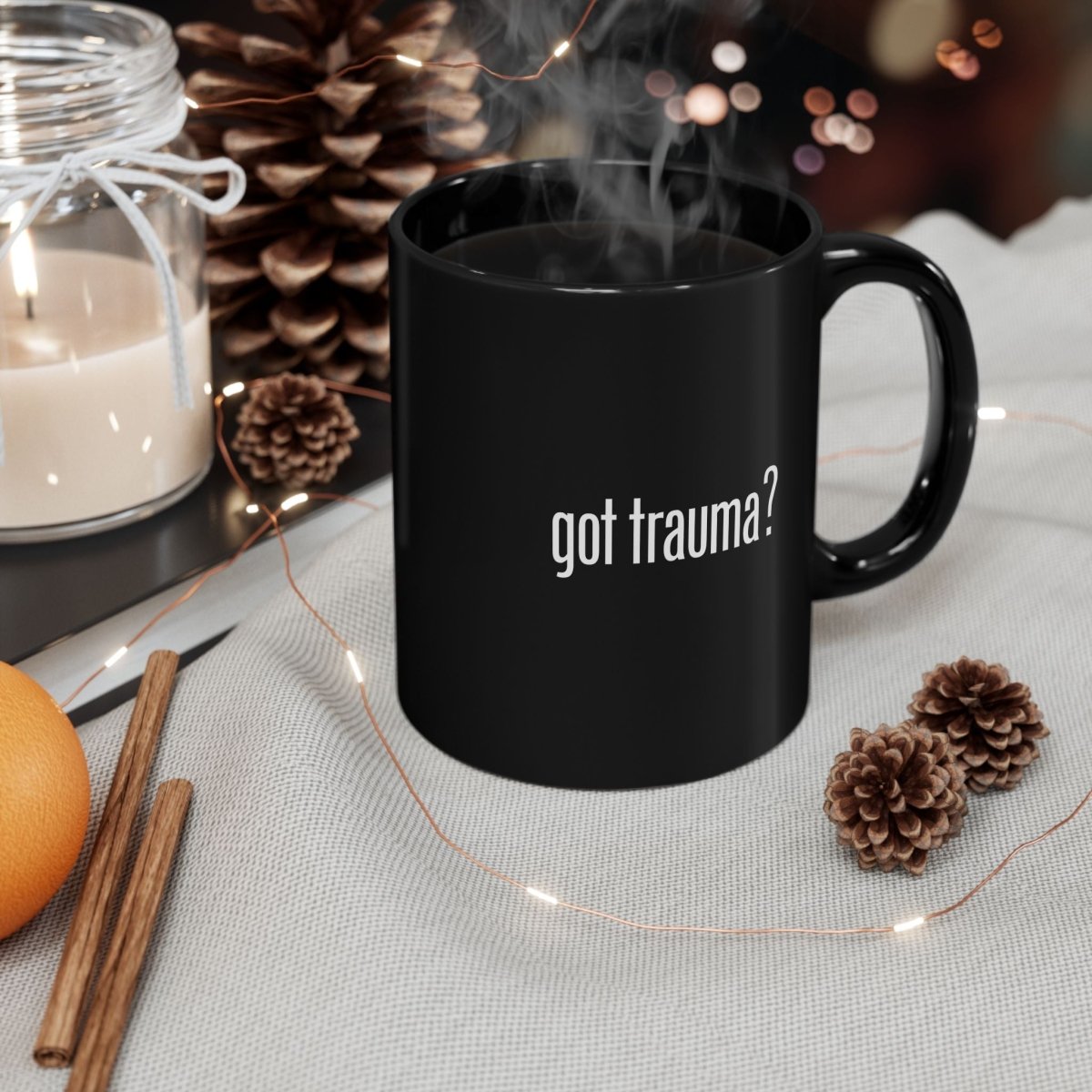 Got Trauma? Funny Coffee Cup - Self-Care Shirts for mental health