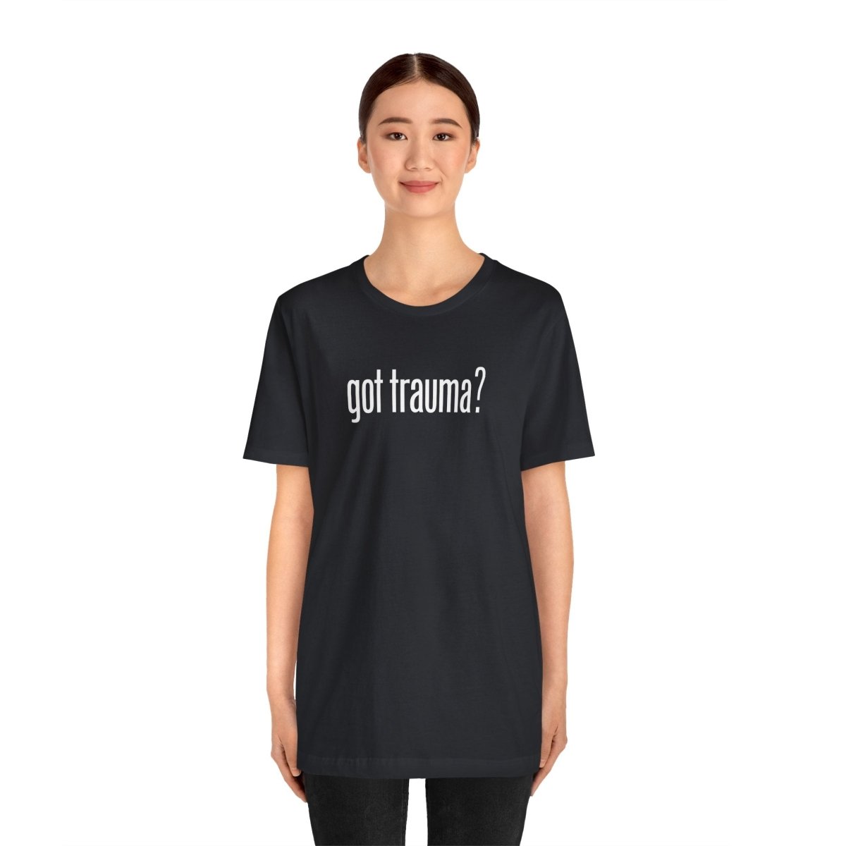 Got Trauma? | Mental Health Shirt - Self - Care Shirts