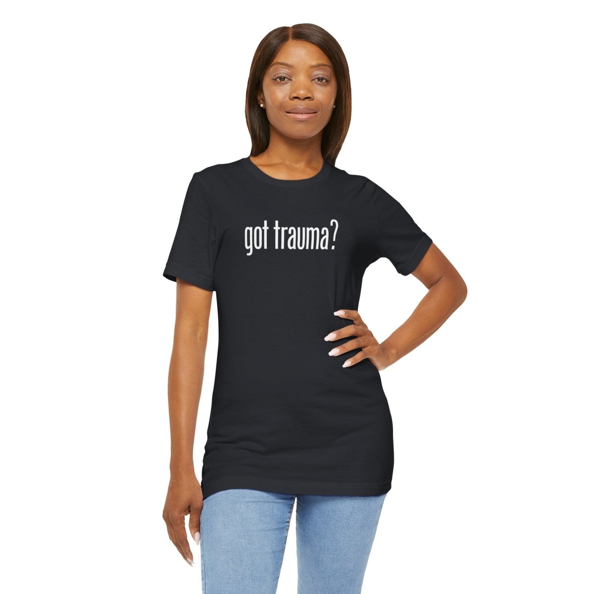 Got Trauma? | Mental Health Shirt - Self - Care Shirts