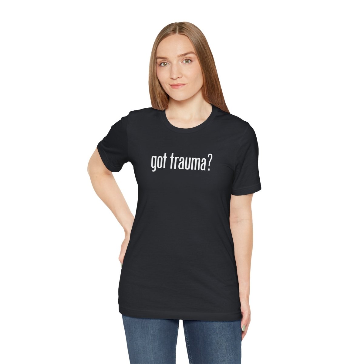 Got Trauma? | Mental Health Shirt - Self - Care Shirts