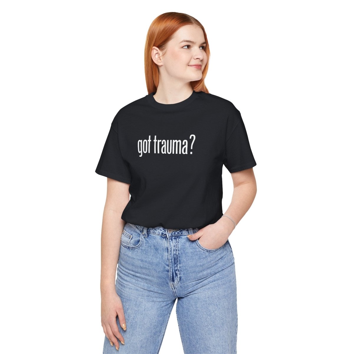 Got Trauma? | Mental Health Shirt - Self - Care Shirts