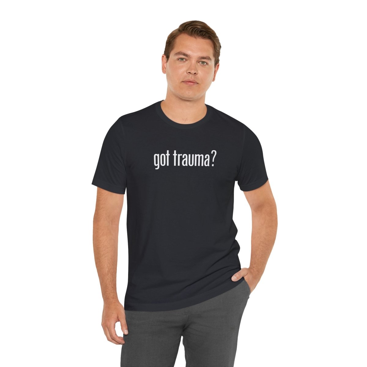 Got Trauma? | Mental Health Shirt - Self - Care Shirts