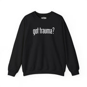 Got Trauma? | Mental Health Sweatshirt - Self - Care Shirts