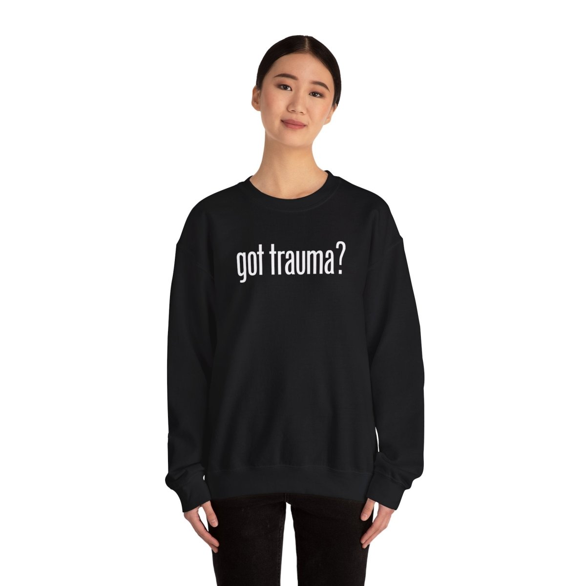 Got Trauma? | Mental Health Sweatshirt - Self - Care Shirts