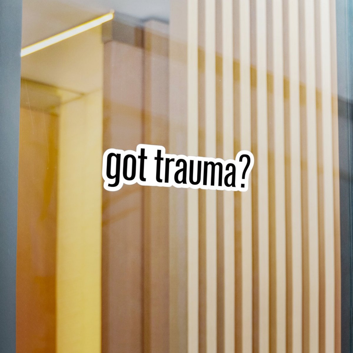 Got Trauma? Sticker - Self - Care Shirts