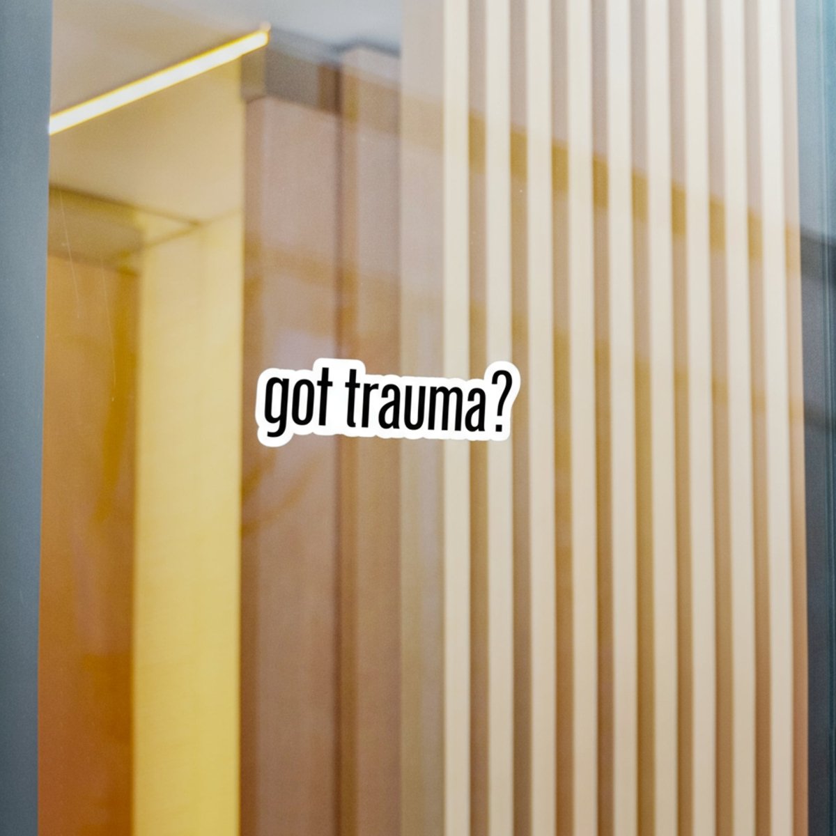 Got Trauma? Sticker - Self - Care Shirts