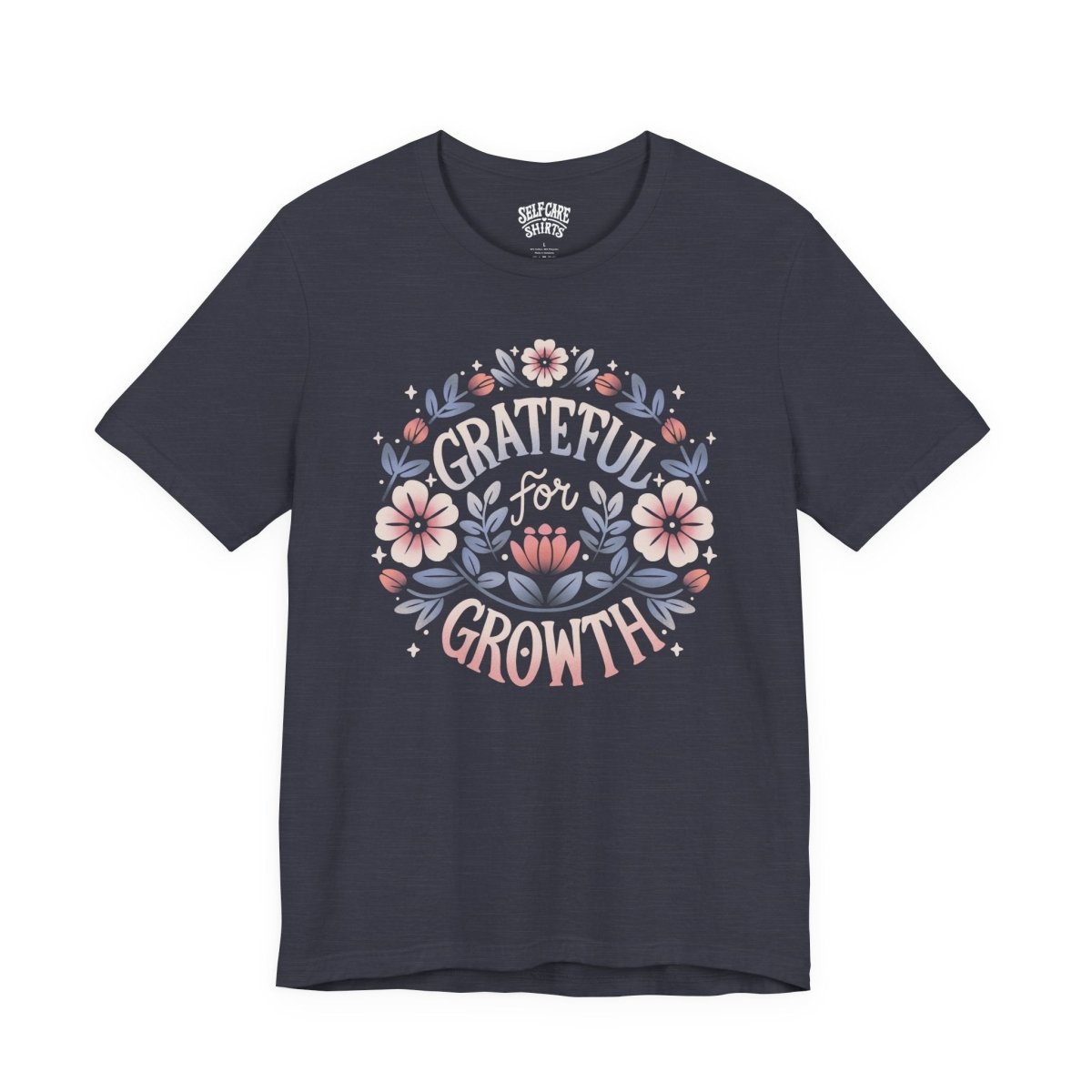 Grateful for Growth | Mental Health Shirt - Self - Care Shirts