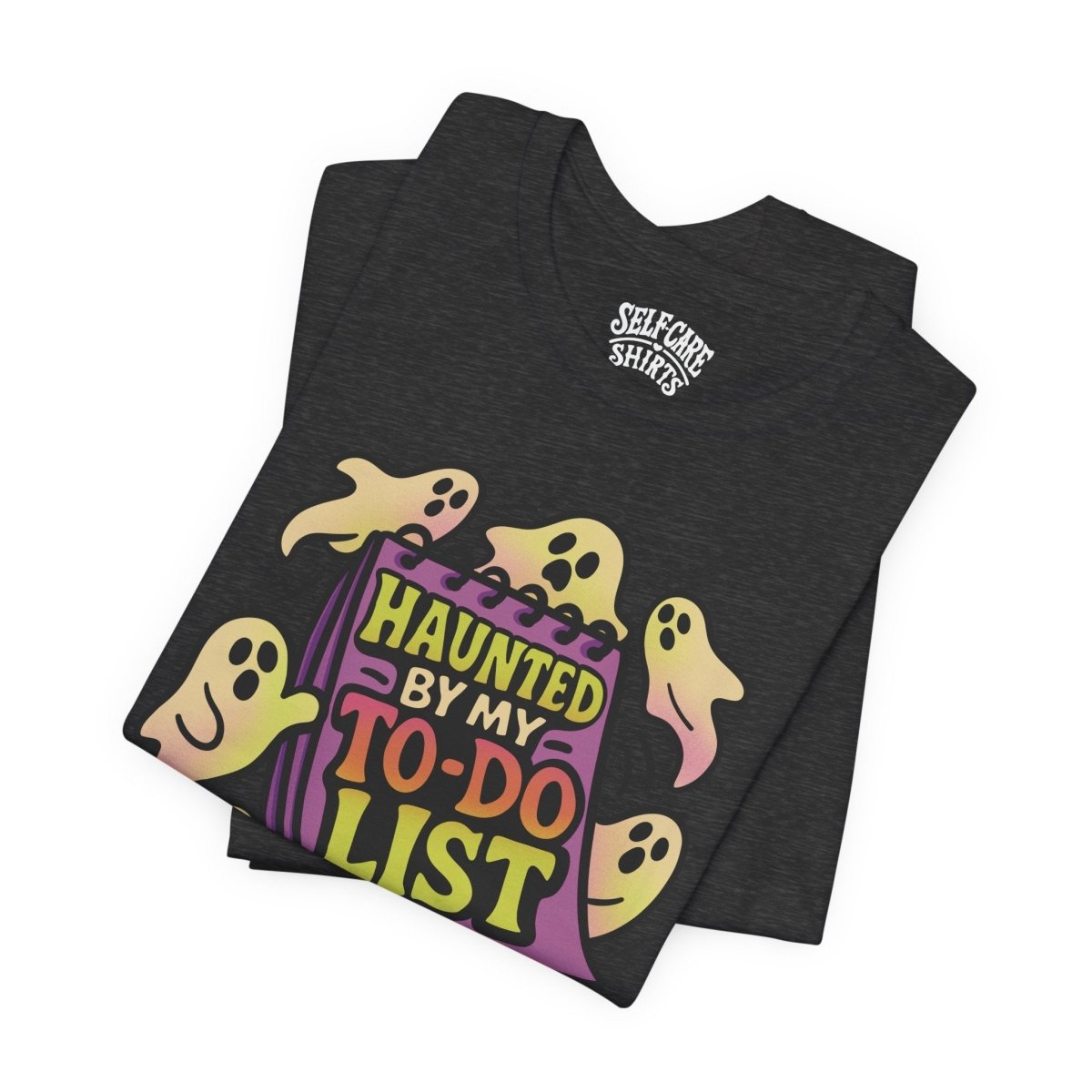 Haunted by My To - Do List | Mental Health Shirt - Self - Care Shirts