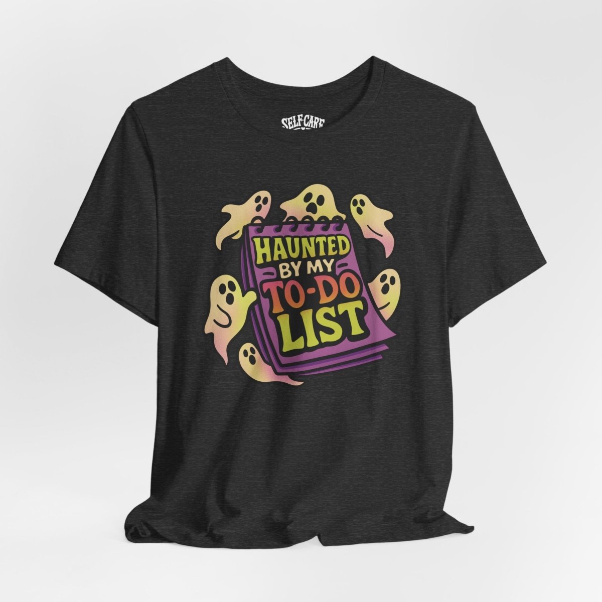 Haunted by My To - Do List | Mental Health Shirt - Self - Care Shirts