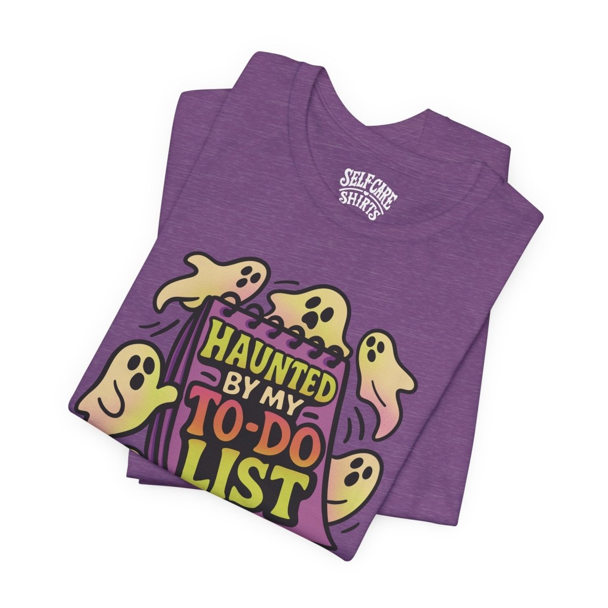 Haunted by My To - Do List | Mental Health Shirt - Self - Care Shirts