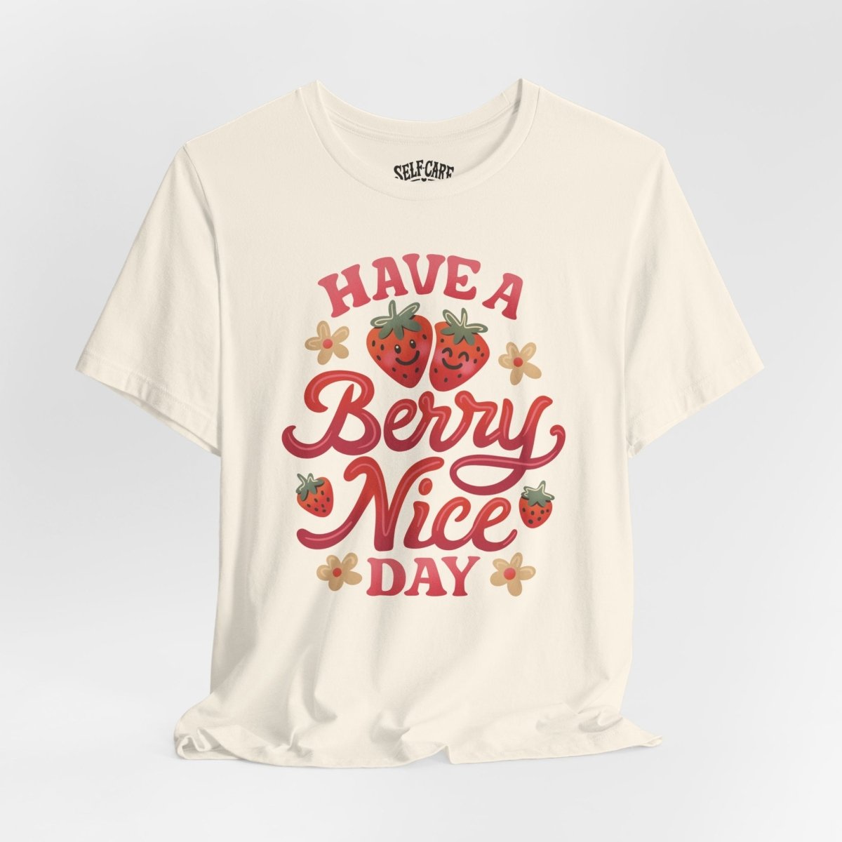 Have a Berry Nice Day | Mental Health Shirt - Self - Care Shirts
