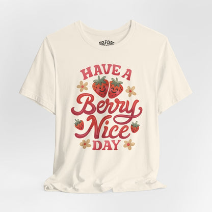 Have a Berry Nice Day | Mental Health Shirt - Self - Care Shirts