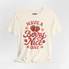 Have a Berry Nice Day | Mental Health Shirt - Self - Care Shirts