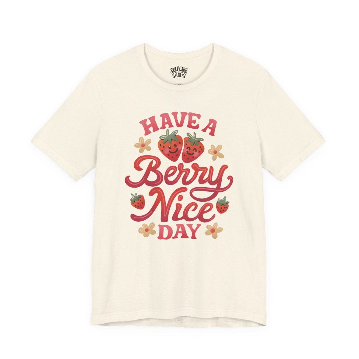 Have a Berry Nice Day | Mental Health Shirt - Self - Care Shirts