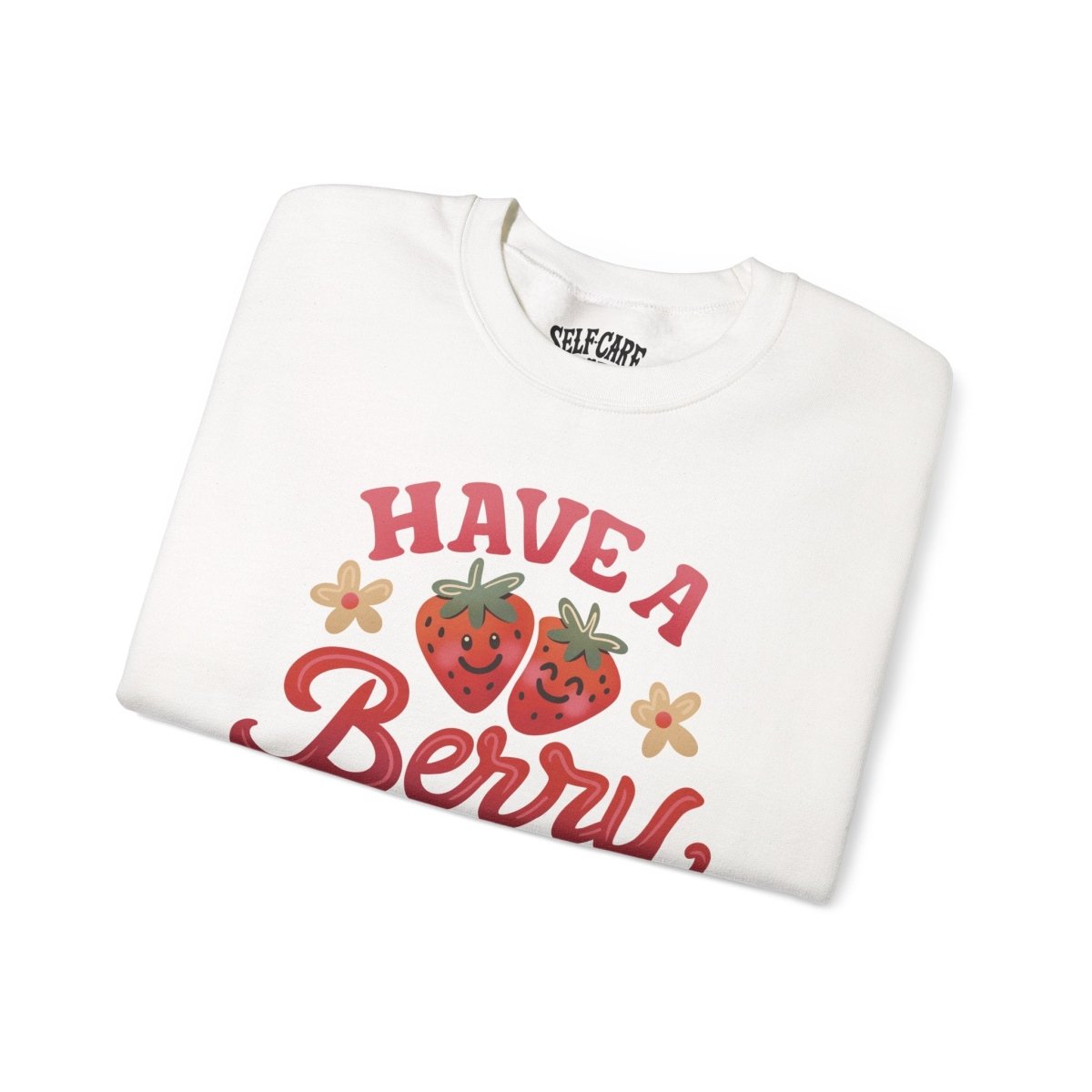 Have a Berry Nice Day | Mental Health Sweatshirt - Self - Care Shirts