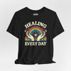 Healing Every Day | Mental Health Shirt - Self - Care Shirts