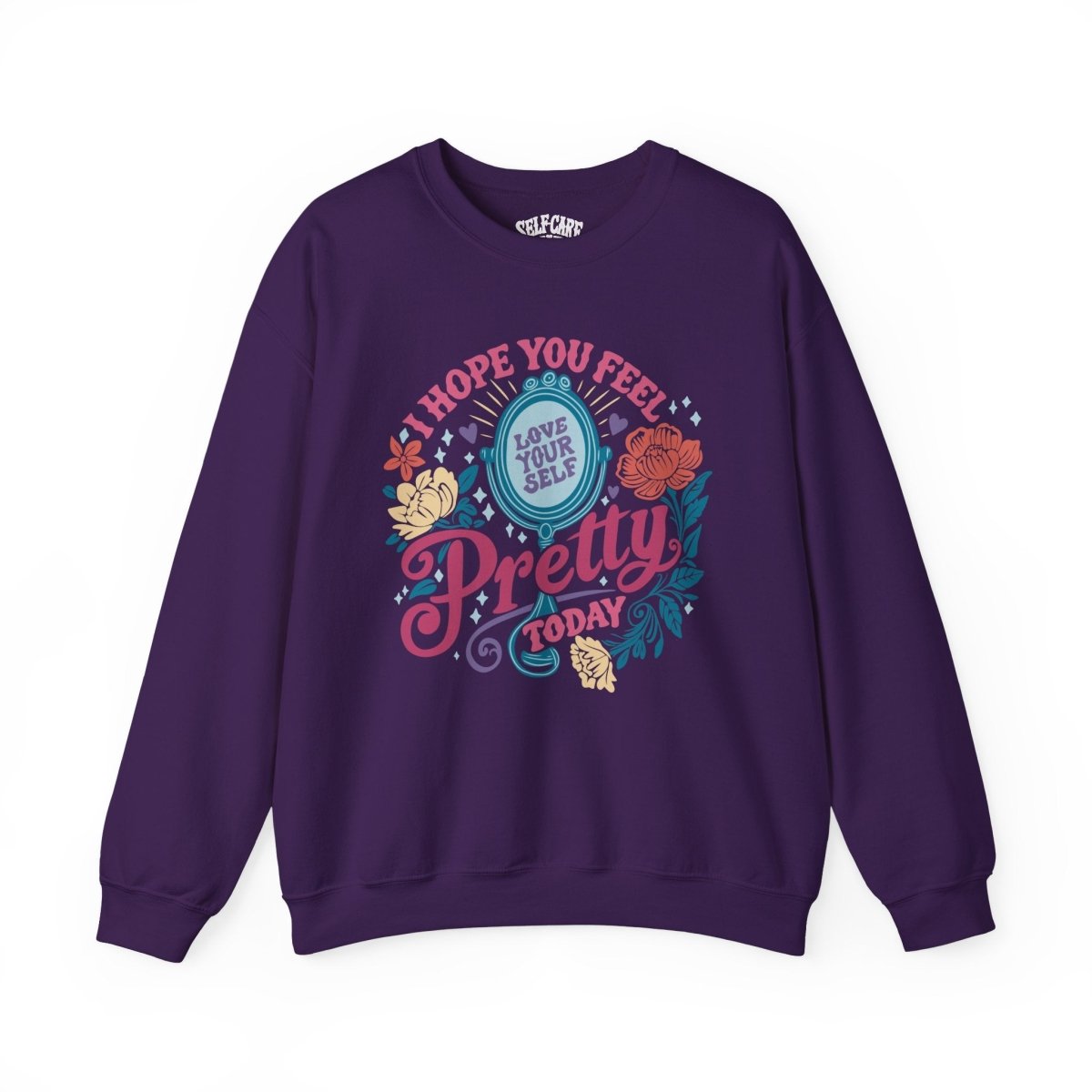 Hope You Feel Pretty Today Sweatshirt - Self-Care Shirts for mental health