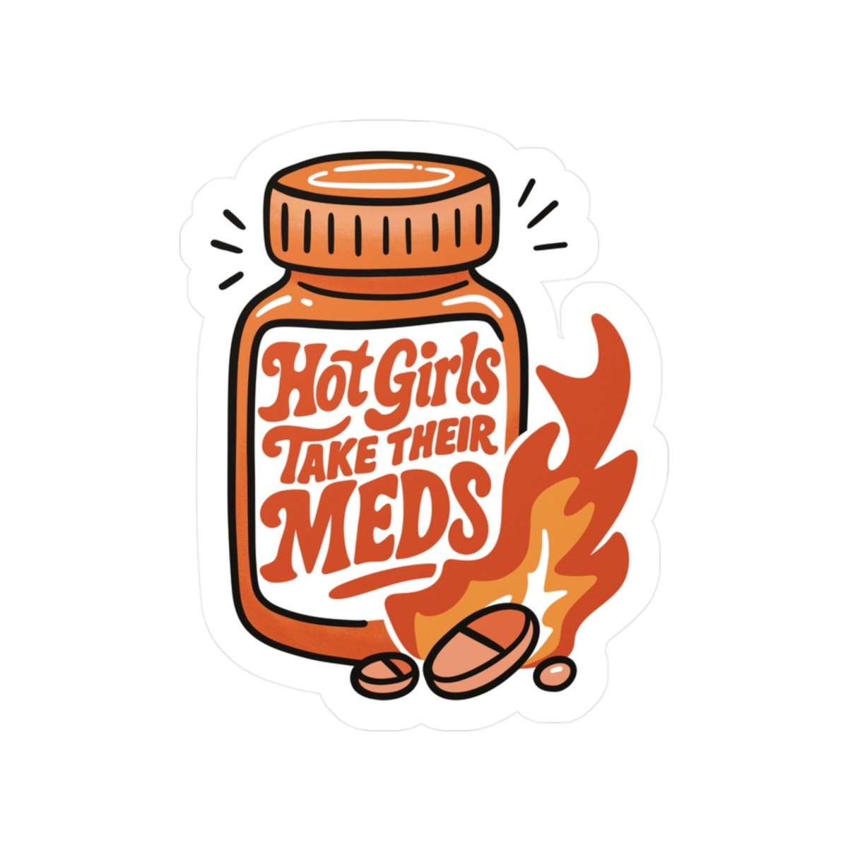 Hot Girls Take Their Meds funny mental health medication sticker - hand-drawn design - Self-Care Shirts