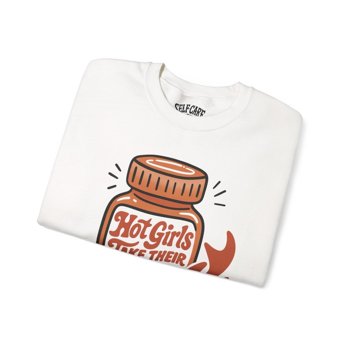 Hot Girls Take Their Meds Sweatshirt - Self - Care Shirts