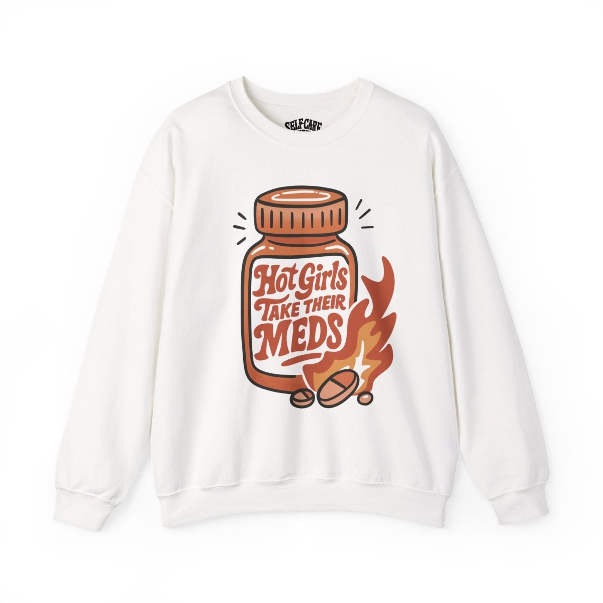 Hot Girls Take Their Meds Sweatshirt - Self - Care Shirts