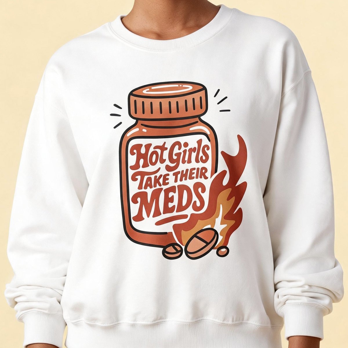 Hot Girls Take Their Meds Sweatshirt - Self-Care Shirts