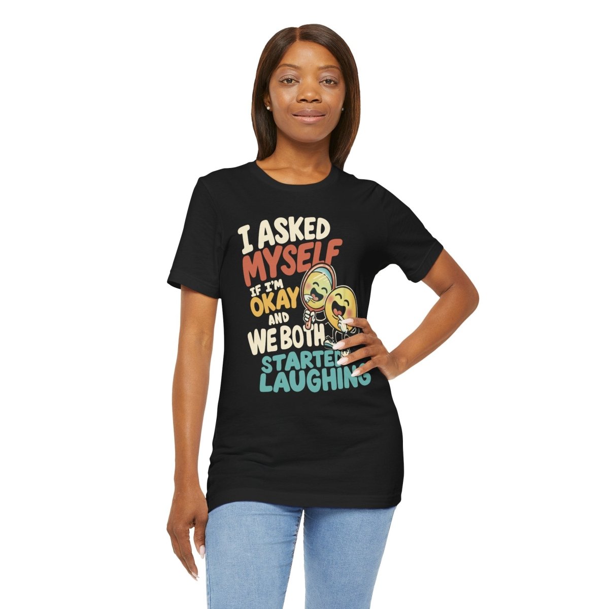 I Asked Myself If I'm Okay and We Both Started Laughing Shirt - Self - Care Shirts
