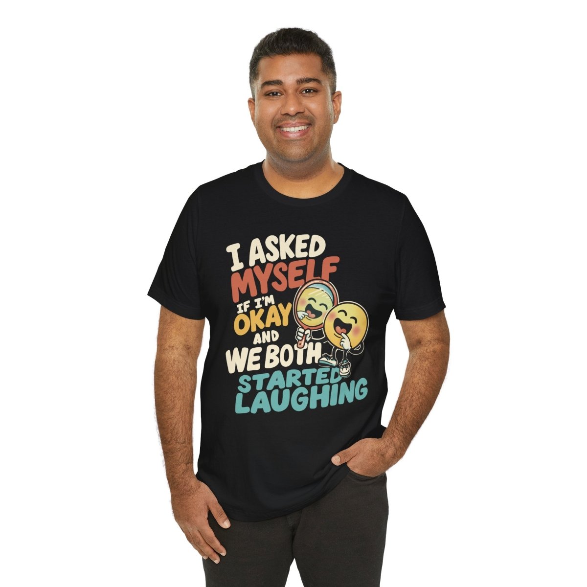 I Asked Myself If I'm Okay and We Both Started Laughing Shirt - Self - Care Shirts