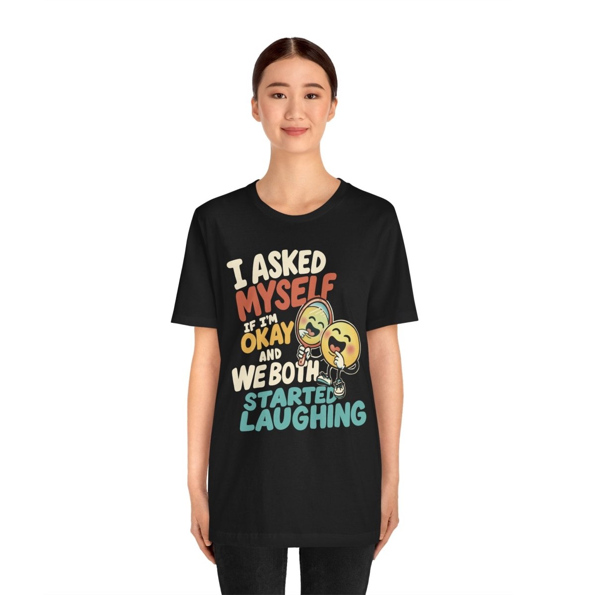 I Asked Myself If I'm Okay and We Both Started Laughing Shirt - Self - Care Shirts