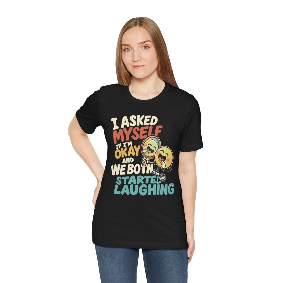 I Asked Myself If I'm Okay and We Both Started Laughing Shirt - Self - Care Shirts