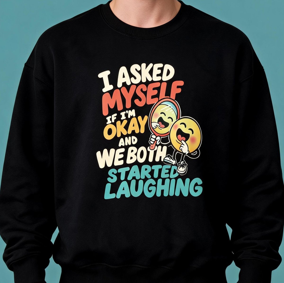 I Asked Myself If I'm Okay and We Both Started Laughing Sweatshirt - Self-Care Shirts