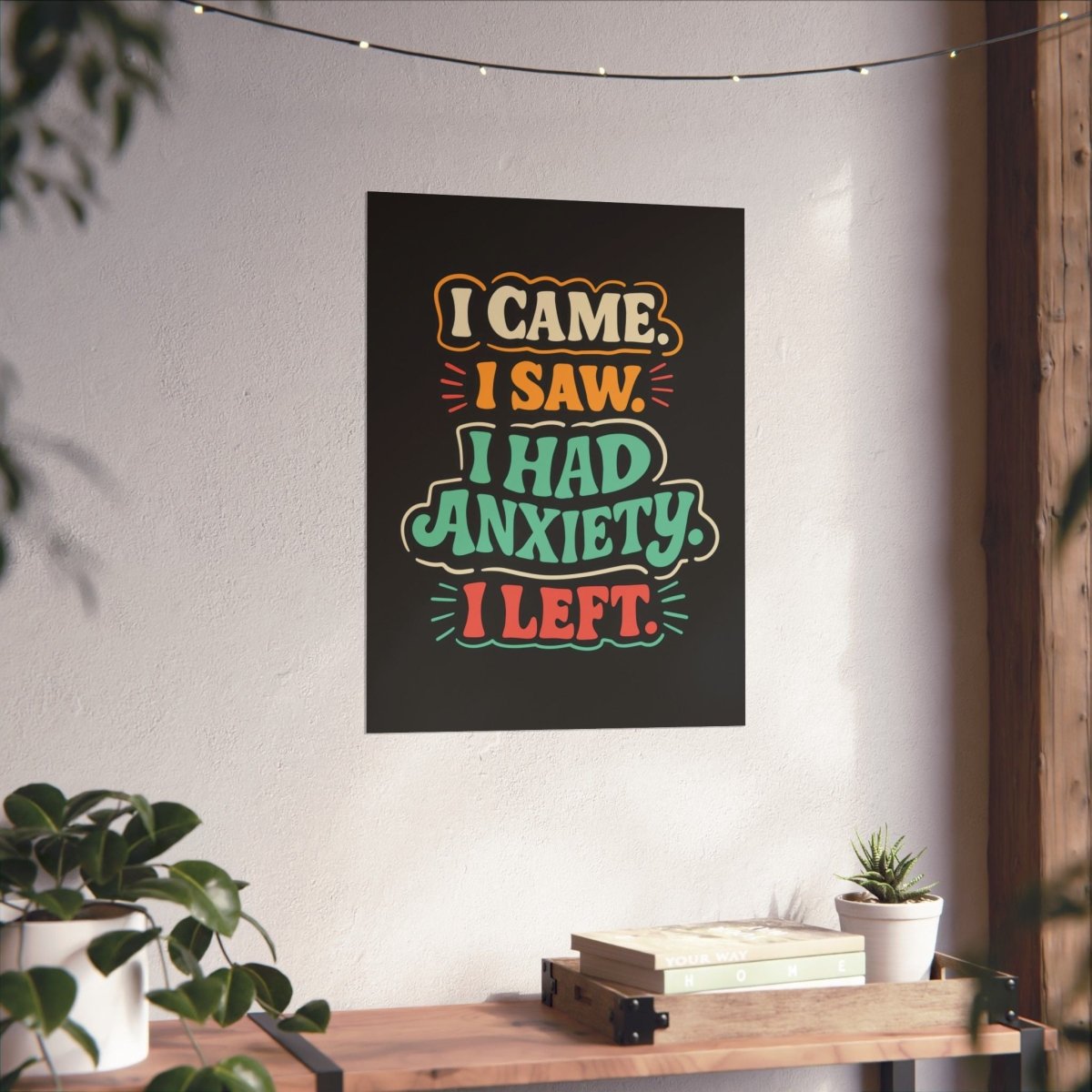 I Came. I Saw. I Had Anxiety. I Left. Poster - Self - Care Shirts