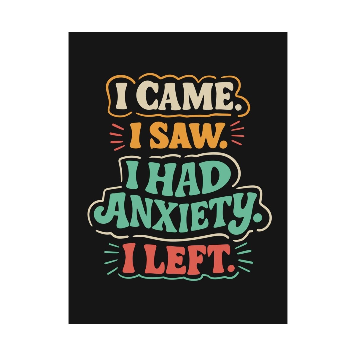 I Came. I Saw. I Had Anxiety. I Left. Poster - Self - Care Shirts