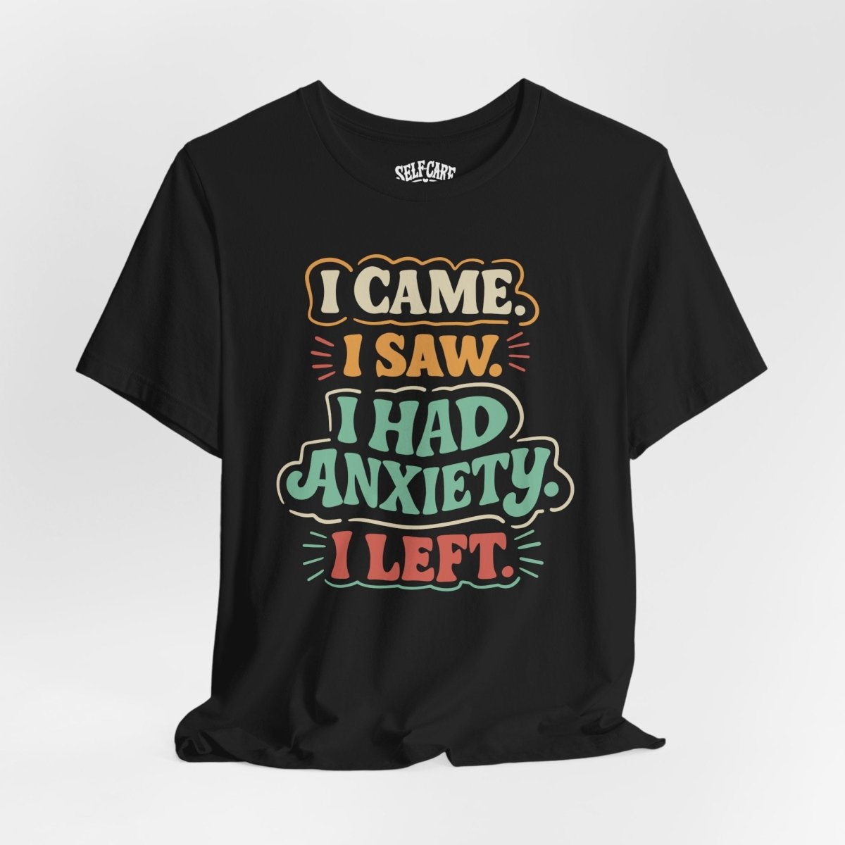 I Came I Saw I Had Anxiety I Left Shirt - Self - Care Shirts