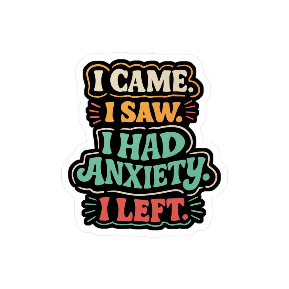 I Came I Saw I Had Anxiety I Left funny anxiety sticker - retro hand-drawn design - Self-Care Shirts