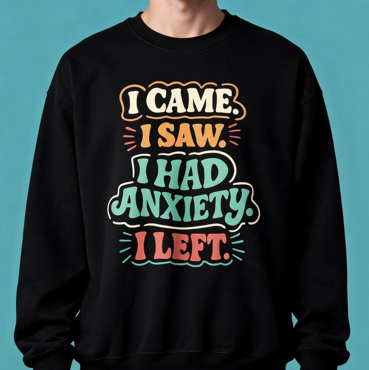 I Came, I Saw, I Had Anxiety, I Left Sweatshirt - Self-Care Shirts