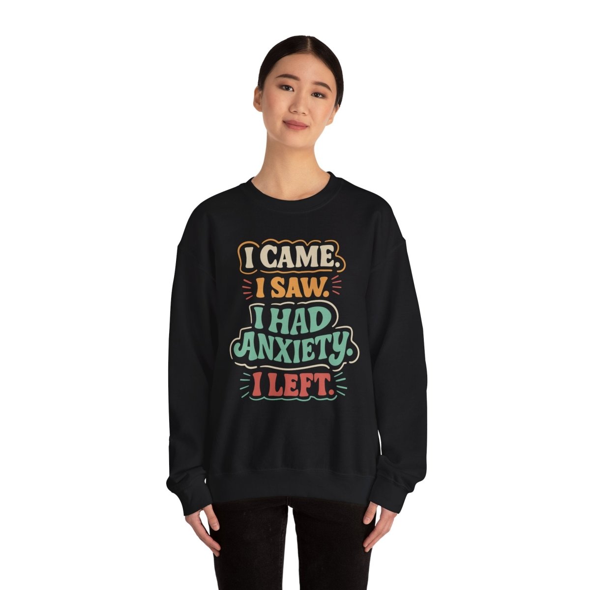 I Came, I Saw, I Had Anxiety, I Left Sweatshirt - Self - Care Shirts