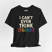 I Can't Even Think Straight | Mental Health Shirt - Self - Care Shirts