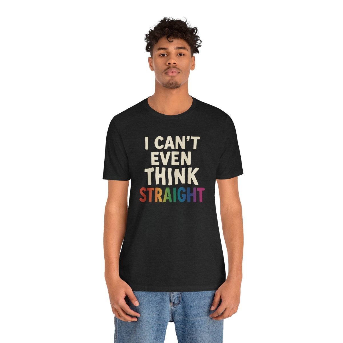 I Can't Even Think Straight | Mental Health Shirt - Self - Care Shirts