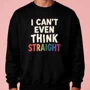 I Can't Even Think Straight Sweatshirt - Self-Care Shirts