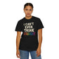 I Can't Even Think Straight T-Shirt - Self - Care Shirts