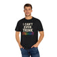 I Can't Even Think Straight T-Shirt - Self - Care Shirts