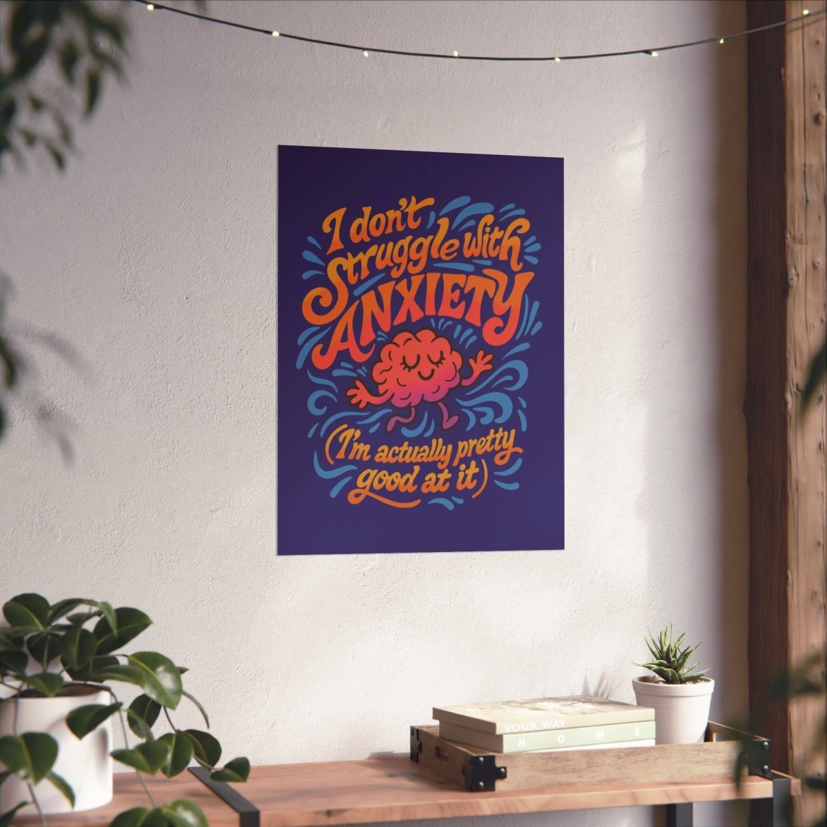 I Don’t Struggle with Anxiety (I’m Actually Pretty Good at It) Poster - Self - Care Shirts