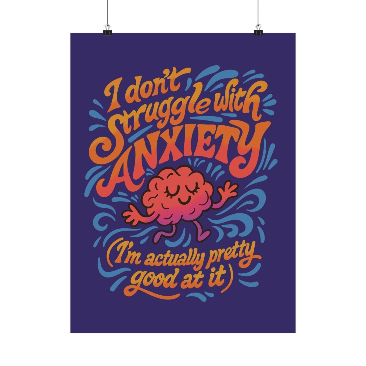 I Don’t Struggle with Anxiety (I’m Actually Pretty Good at It) Poster - Self - Care Shirts