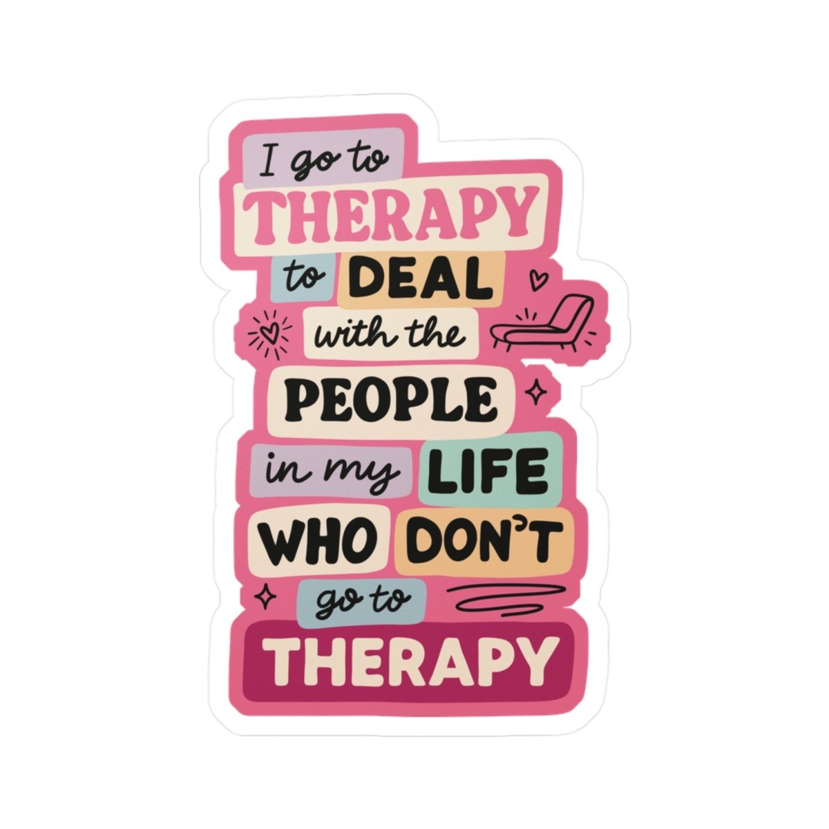 I Go to Therapy to Deal With People Sticker - Self - Care Shirts
