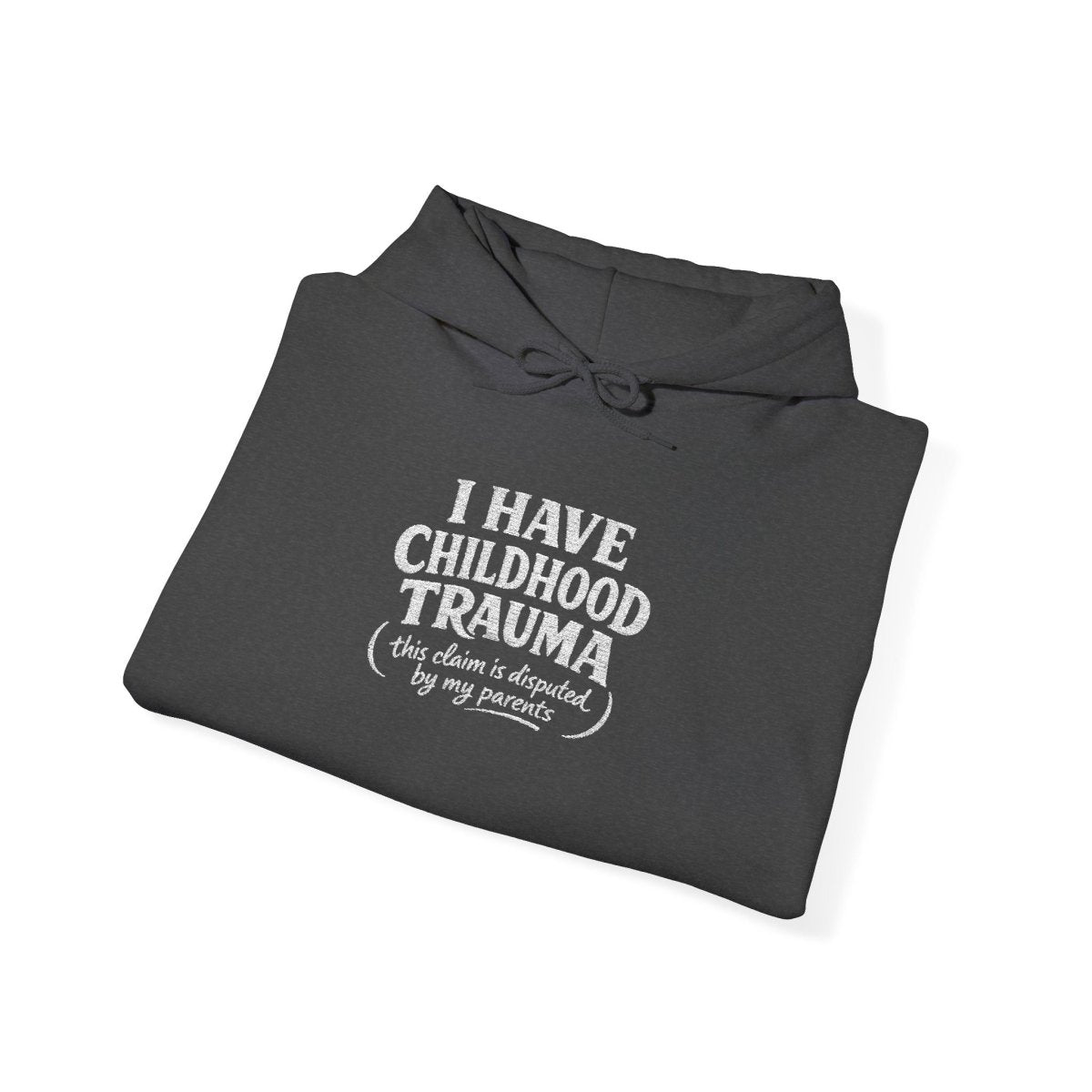 I Have Childhood Trauma (This Claim Is Disputed by My Parents) Embroidered Hoodie - Self - Care Shirts
